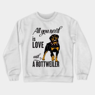 All You Need is Love and a Rottweiler Crewneck Sweatshirt